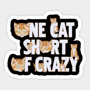 One Cat Short Of Crazy Sticker